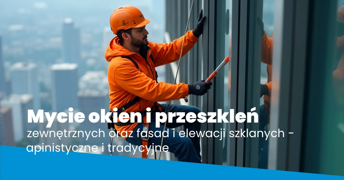 Mycie okien i przeszkleń zewnętrznych oraz fasad i elewacji szklanych - apinistyczne i tradycyjne